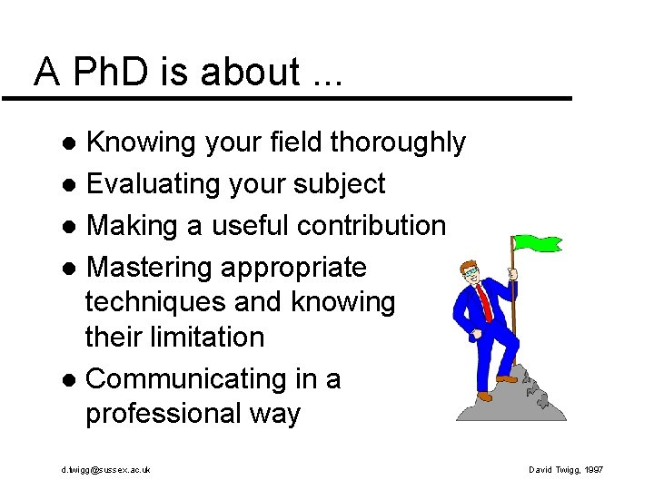 A Ph. D is about. . . Knowing your field thoroughly l Evaluating your A Ph. D is about. . . Knowing your field thoroughly l Evaluating your