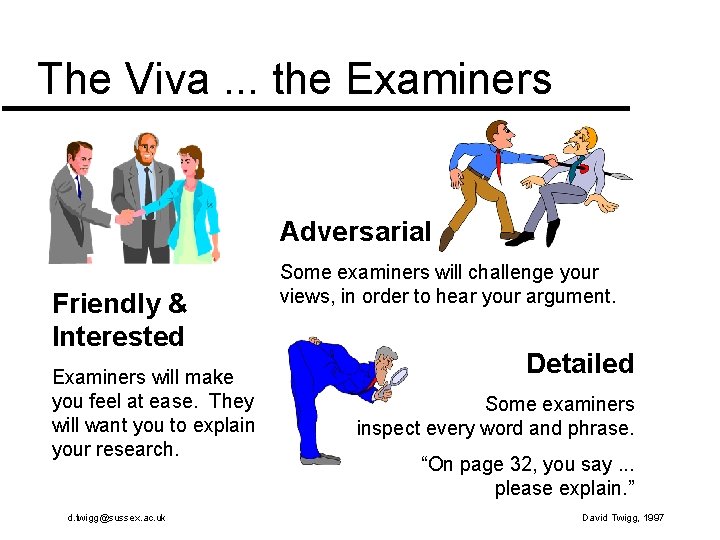The Viva. . . the Examiners Adversarial Friendly & Interested Examiners will make you The Viva. . . the Examiners Adversarial Friendly & Interested Examiners will make you