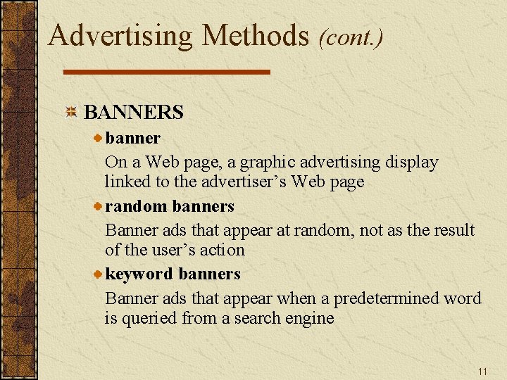 Advertising Methods (cont. ) BANNERS banner On a Web page, a graphic advertising display Advertising Methods (cont. ) BANNERS banner On a Web page, a graphic advertising display
