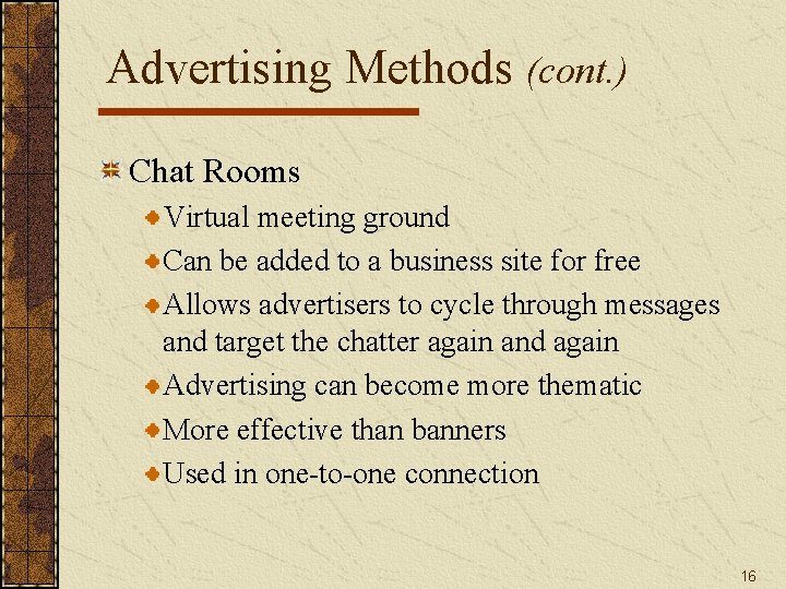 Advertising Methods (cont. ) Chat Rooms Virtual meeting ground Can be added to a Advertising Methods (cont. ) Chat Rooms Virtual meeting ground Can be added to a