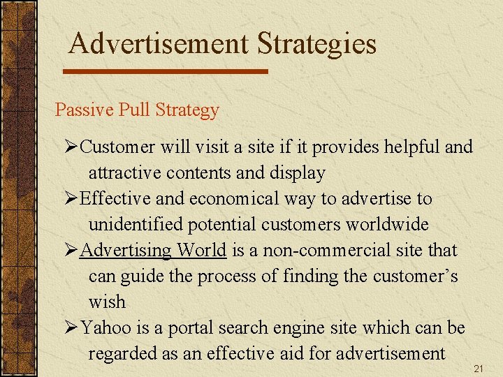 Advertisement Strategies Passive Pull Strategy ØCustomer will visit a site if it provides helpful Advertisement Strategies Passive Pull Strategy ØCustomer will visit a site if it provides helpful