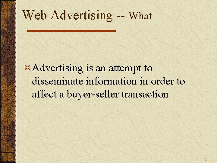 Web Advertising -- What Advertising is an attempt to disseminate information in order to Web Advertising -- What Advertising is an attempt to disseminate information in order to