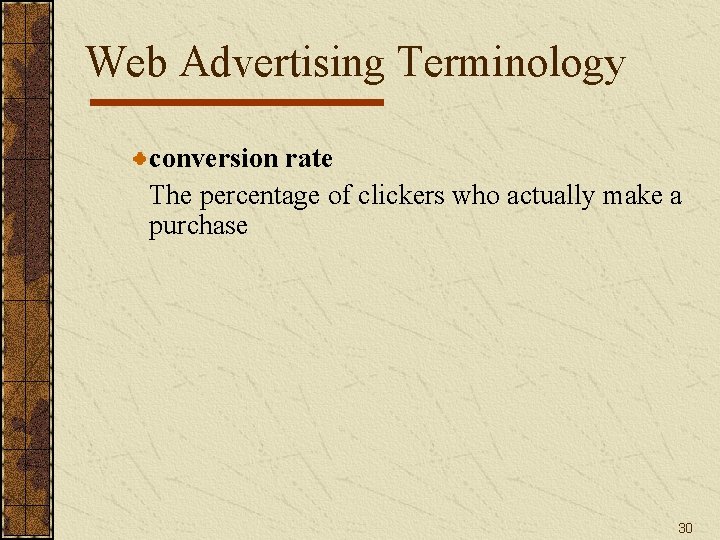 Web Advertising Terminology conversion rate The percentage of clickers who actually make a purchase Web Advertising Terminology conversion rate The percentage of clickers who actually make a purchase