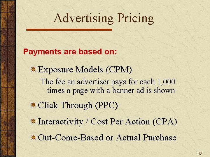 Advertising Pricing Payments are based on: Exposure Models (CPM) The fee an advertiser pays Advertising Pricing Payments are based on: Exposure Models (CPM) The fee an advertiser pays