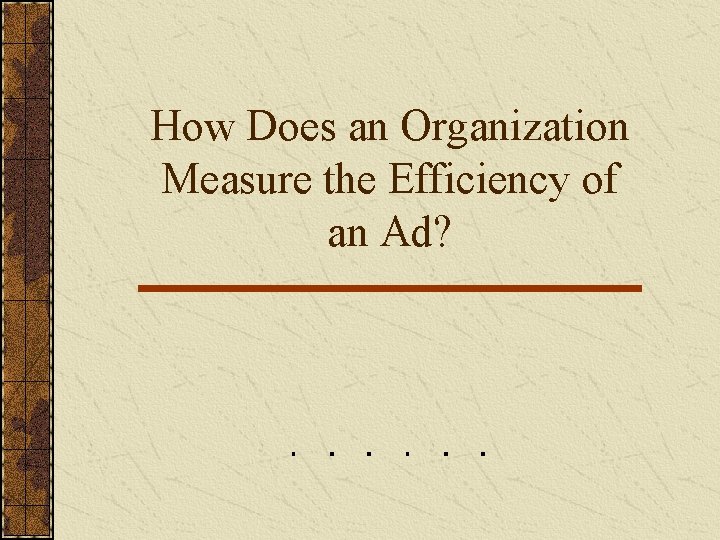 How Does an Organization Measure the Efficiency of an Ad? How Does an Organization Measure the Efficiency of an Ad?