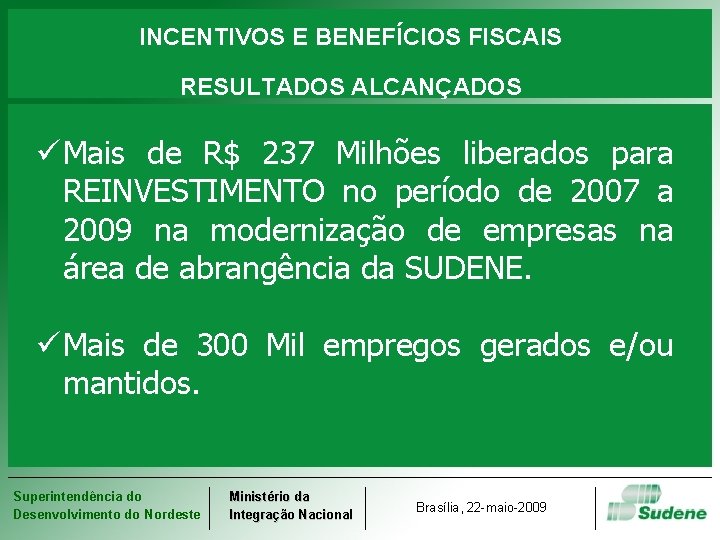 INCENTIVOS E BENEFÍCIOS FISCAIS RESULTADOS ALCANÇADOS ü Mais de R$ 237 Milhões liberados para