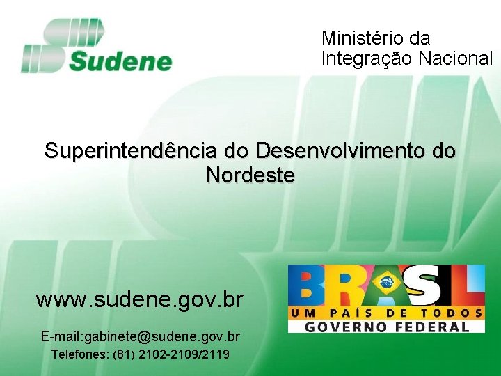 Ministério da Integração Nacional Superintendência do Desenvolvimento do Nordeste www. sudene. gov. br E-mail: