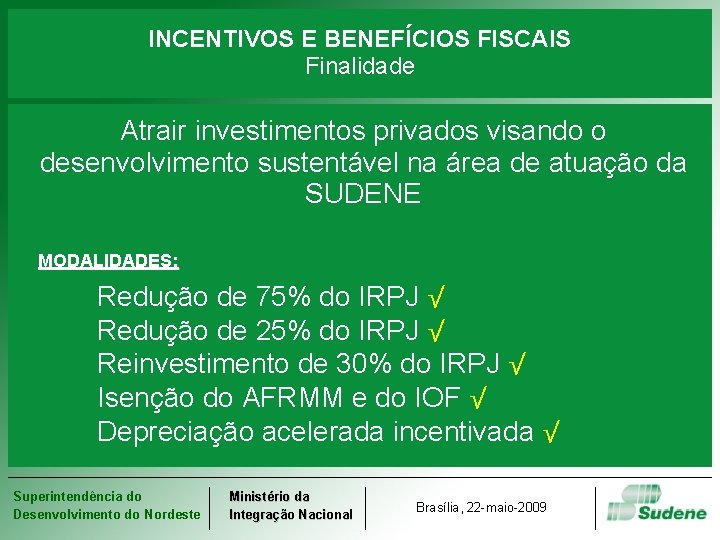 INCENTIVOS E BENEFÍCIOS FISCAIS Finalidade Atrair investimentos privados visando o desenvolvimento sustentável na área