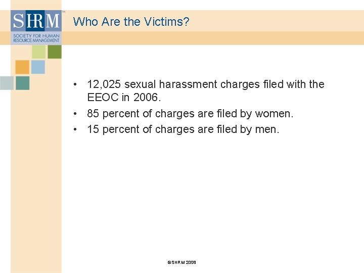 Who Are the Victims? • 12, 025 sexual harassment charges filed with the EEOC