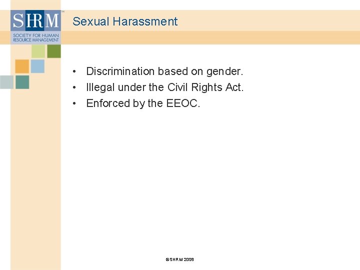 Sexual Harassment • Discrimination based on gender. • Illegal under the Civil Rights Act.