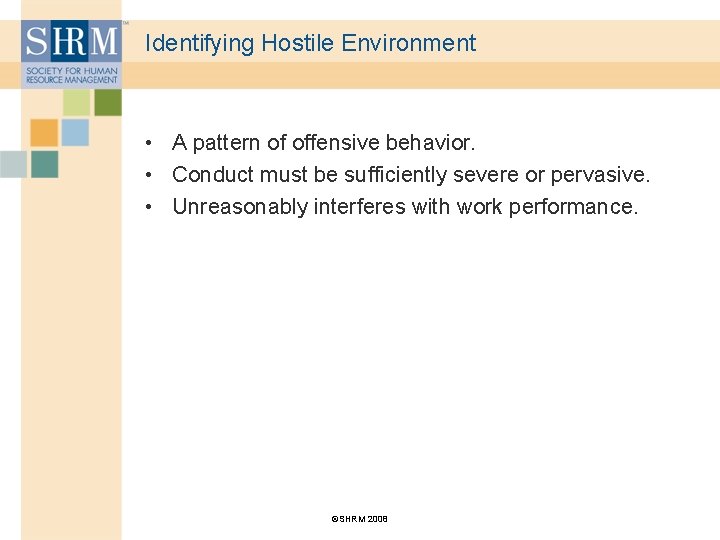 Identifying Hostile Environment • A pattern of offensive behavior. • Conduct must be sufficiently
