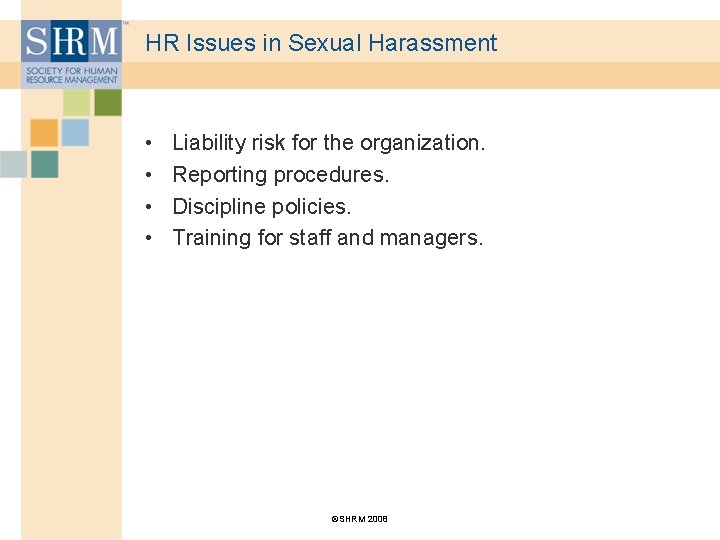 HR Issues in Sexual Harassment • • Liability risk for the organization. Reporting procedures.