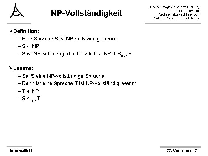 NP-Vollständigkeit Albert-Ludwigs-Universität Freiburg Institut für Informatik Rechnernetze und Telematik Prof. Dr. Christian Schindelhauer ØDefinition: