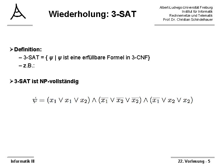 Wiederholung: 3 -SAT Albert-Ludwigs-Universität Freiburg Institut für Informatik Rechnernetze und Telematik Prof. Dr. Christian