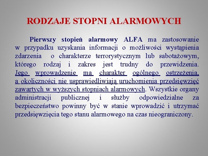 RODZAJE STOPNI ALARMOWYCH Pierwszy stopień alarmowy ALFA ma zastosowanie w przypadku uzyskania informacji o