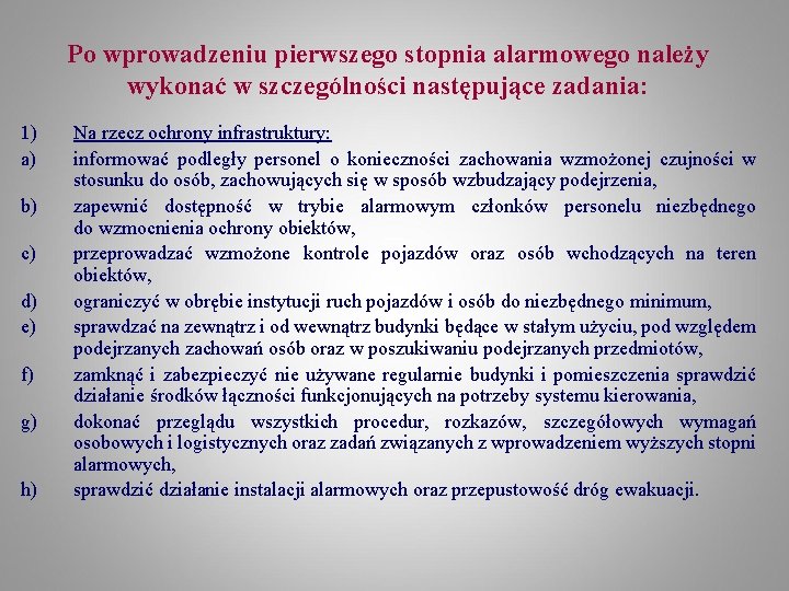 Po wprowadzeniu pierwszego stopnia alarmowego należy wykonać w szczególności następujące zadania: 1) a) b)