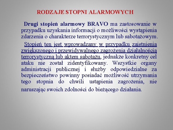 RODZAJE STOPNI ALARMOWYCH Drugi stopień alarmowy BRAVO ma zastosowanie w przypadku uzyskania informacji o RODZAJE STOPNI ALARMOWYCH Drugi stopień alarmowy BRAVO ma zastosowanie w przypadku uzyskania informacji o
