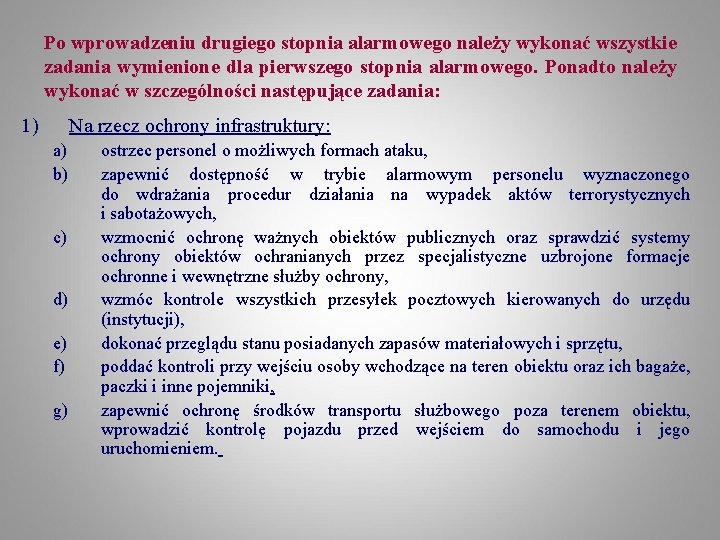 Po wprowadzeniu drugiego stopnia alarmowego należy wykonać wszystkie zadania wymienione dla pierwszego stopnia alarmowego.