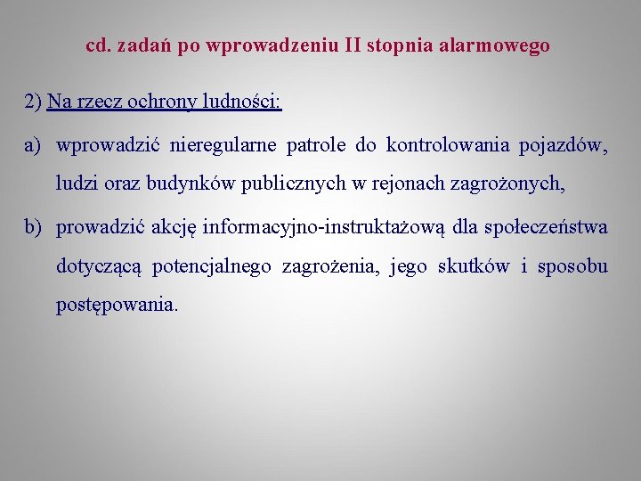 cd. zadań po wprowadzeniu II stopnia alarmowego 2) Na rzecz ochrony ludności: a) wprowadzić cd. zadań po wprowadzeniu II stopnia alarmowego 2) Na rzecz ochrony ludności: a) wprowadzić