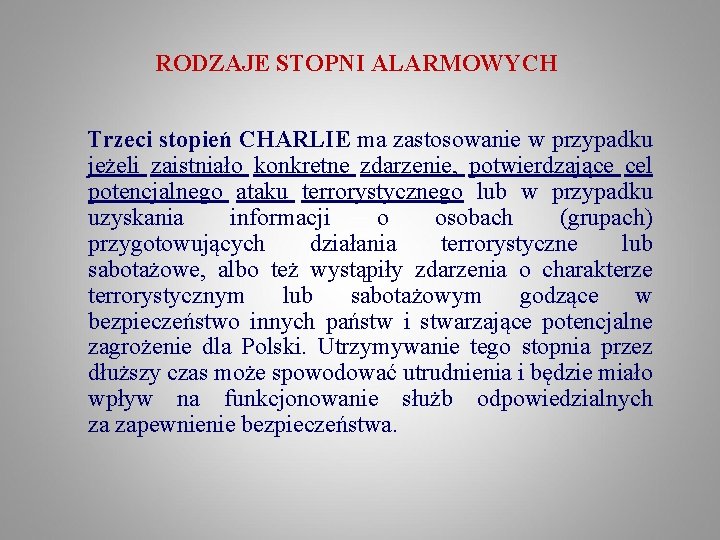 RODZAJE STOPNI ALARMOWYCH Trzeci stopień CHARLIE ma zastosowanie w przypadku jeżeli zaistniało konkretne zdarzenie,