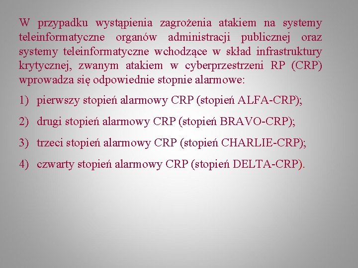 W przypadku wystąpienia zagrożenia atakiem na systemy teleinformatyczne organów administracji publicznej oraz systemy teleinformatyczne