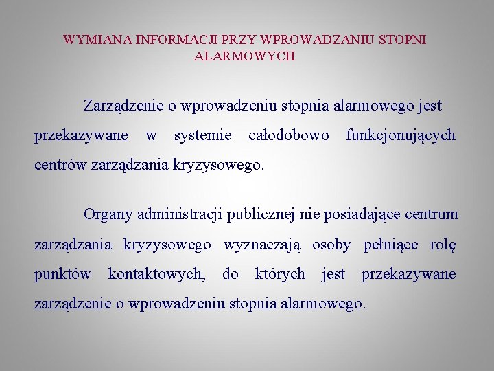 WYMIANA INFORMACJI PRZY WPROWADZANIU STOPNI ALARMOWYCH Zarządzenie o wprowadzeniu stopnia alarmowego jest przekazywane w