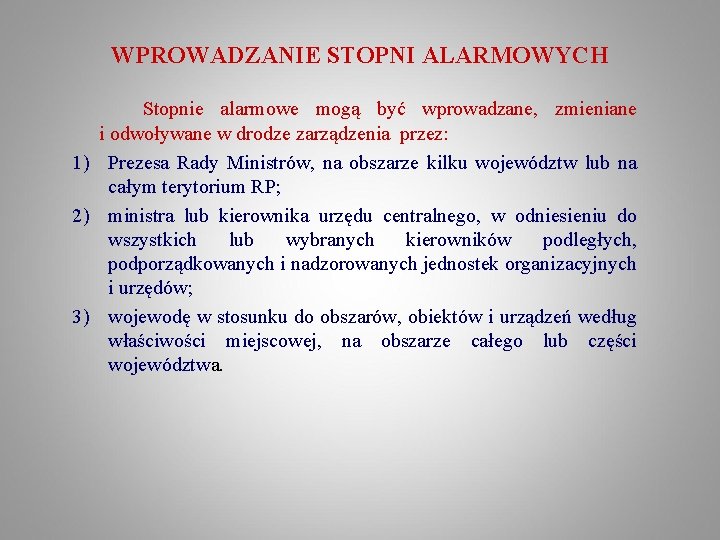 WPROWADZANIE STOPNI ALARMOWYCH Stopnie alarmowe mogą być wprowadzane, zmieniane i odwoływane w drodze zarządzenia WPROWADZANIE STOPNI ALARMOWYCH Stopnie alarmowe mogą być wprowadzane, zmieniane i odwoływane w drodze zarządzenia