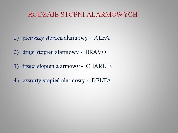 RODZAJE STOPNI ALARMOWYCH 1) pierwszy stopień alarmowy - ALFA 2) drugi stopień alarmowy -