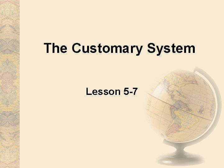 The Customary System Lesson 5 -7 