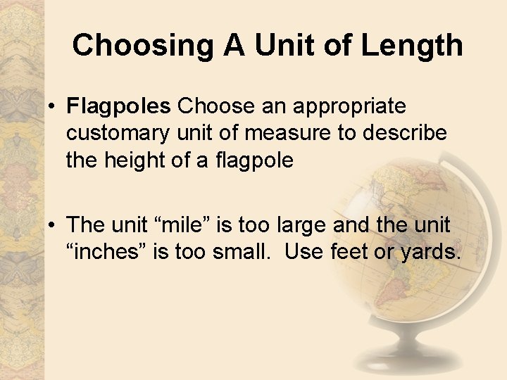 Choosing A Unit of Length • Flagpoles Choose an appropriate customary unit of measure