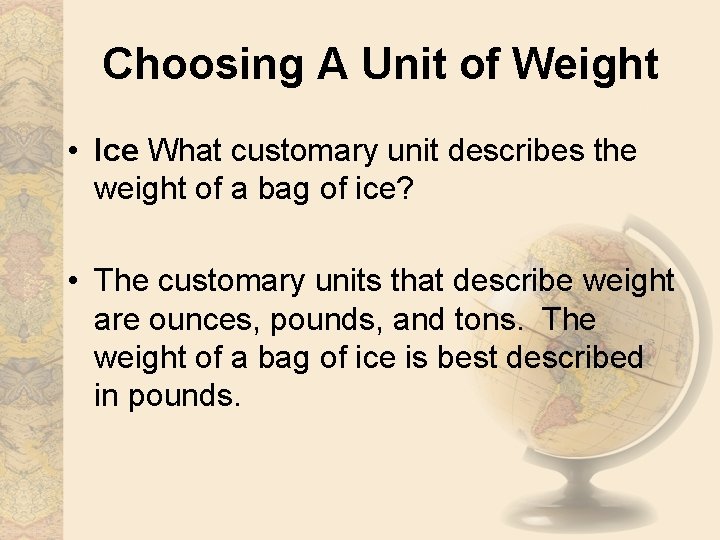 Choosing A Unit of Weight • Ice What customary unit describes the weight of