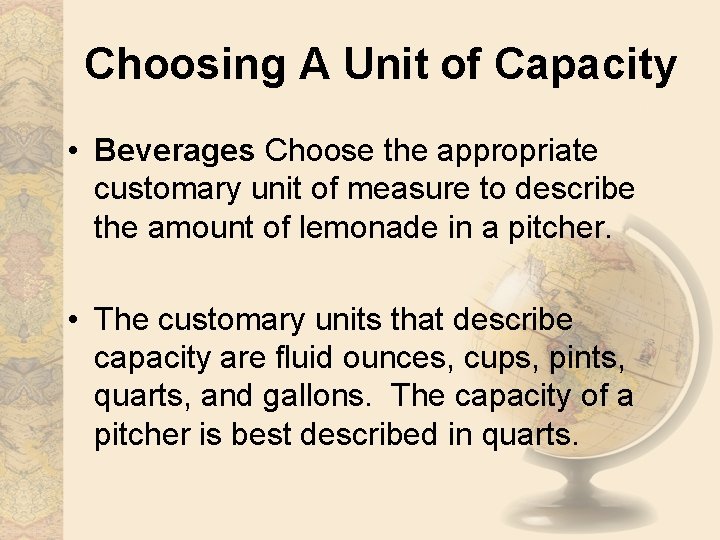 Choosing A Unit of Capacity • Beverages Choose the appropriate customary unit of measure