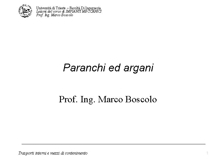 Università di Trieste – Facoltà Di Ingegneria Lezioni del corso di IMPIANTI MECCANICI Prof. Università di Trieste – Facoltà Di Ingegneria Lezioni del corso di IMPIANTI MECCANICI Prof.