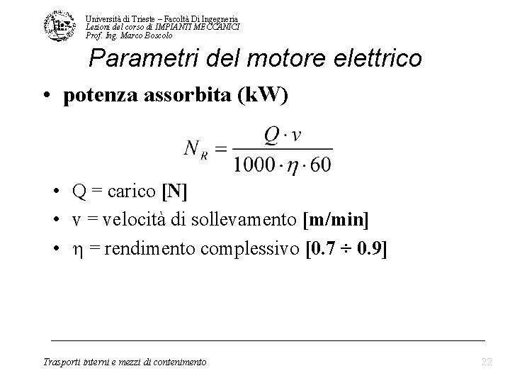 Università di Trieste – Facoltà Di Ingegneria Lezioni del corso di IMPIANTI MECCANICI Prof. Università di Trieste – Facoltà Di Ingegneria Lezioni del corso di IMPIANTI MECCANICI Prof.