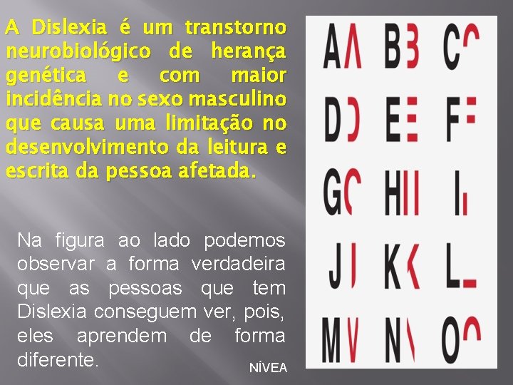A Dislexia é um transtorno neurobiológico de herança genética e com maior incidência no A Dislexia é um transtorno neurobiológico de herança genética e com maior incidência no