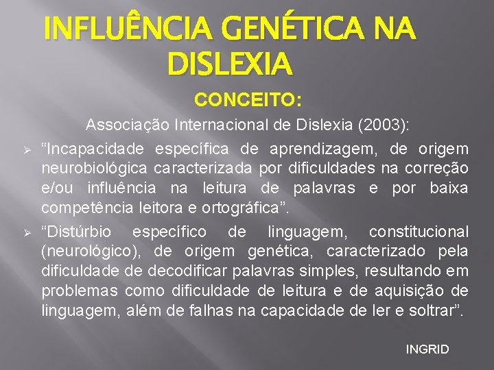 INFLUÊNCIA GENÉTICA NA DISLEXIA CONCEITO: Ø Ø Associação Internacional de Dislexia (2003): “Incapacidade específica INFLUÊNCIA GENÉTICA NA DISLEXIA CONCEITO: Ø Ø Associação Internacional de Dislexia (2003): “Incapacidade específica