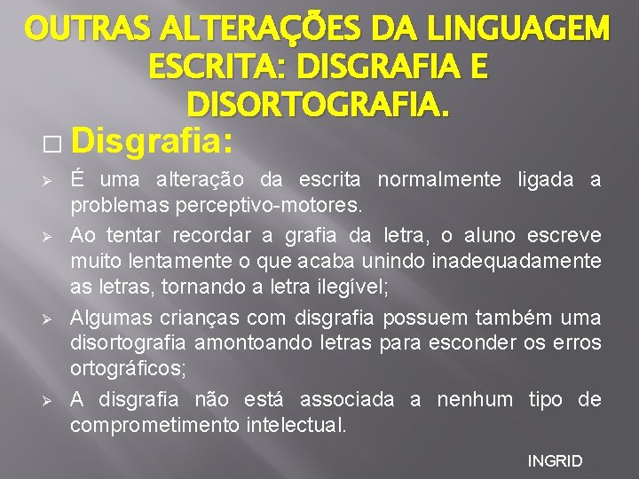 OUTRAS ALTERAÇÕES DA LINGUAGEM ESCRITA: DISGRAFIA E DISORTOGRAFIA. � Disgrafia: Ø Ø É uma OUTRAS ALTERAÇÕES DA LINGUAGEM ESCRITA: DISGRAFIA E DISORTOGRAFIA. � Disgrafia: Ø Ø É uma