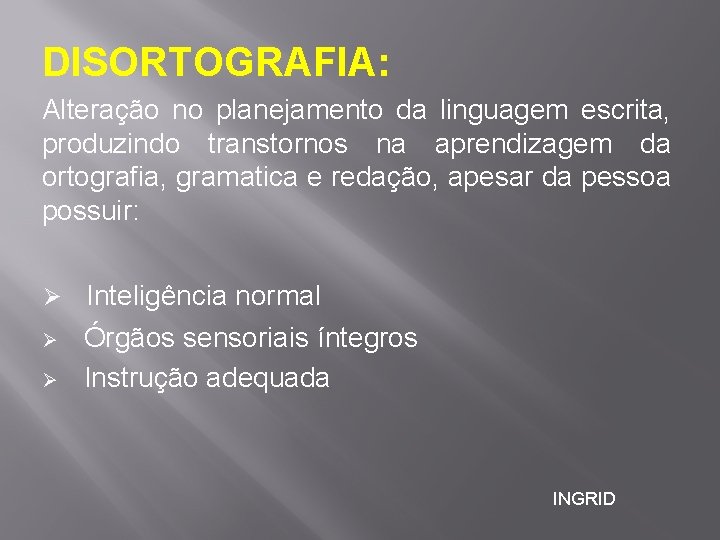 DISORTOGRAFIA: Alteração no planejamento da linguagem escrita, produzindo transtornos na aprendizagem da ortografia, gramatica DISORTOGRAFIA: Alteração no planejamento da linguagem escrita, produzindo transtornos na aprendizagem da ortografia, gramatica