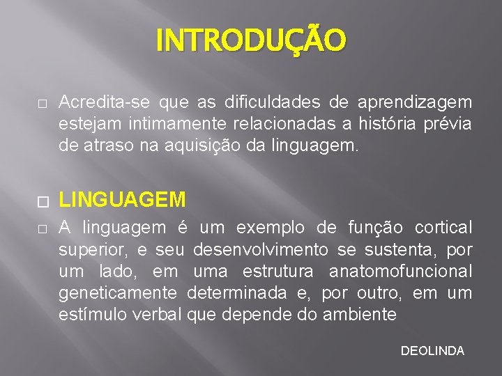 INTRODUÇÃO � � � Acredita-se que as dificuldades de aprendizagem estejam intimamente relacionadas a INTRODUÇÃO � � � Acredita-se que as dificuldades de aprendizagem estejam intimamente relacionadas a