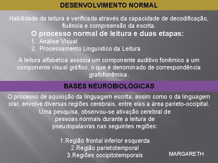 DESENVOLVIMENTO NORMAL Habilidade da leitura é verificada através da capacidade de decodificação, fluência e DESENVOLVIMENTO NORMAL Habilidade da leitura é verificada através da capacidade de decodificação, fluência e