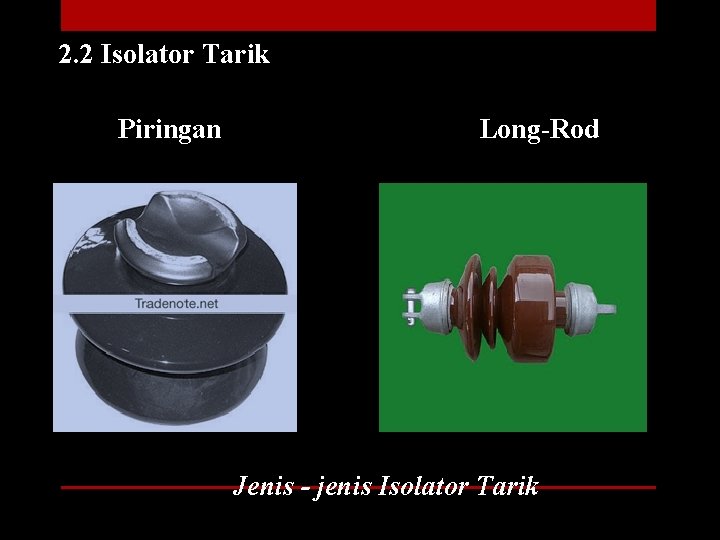 2. 2 Isolator Tarik Piringan Long-Rod Jenis - jenis Isolator Tarik 