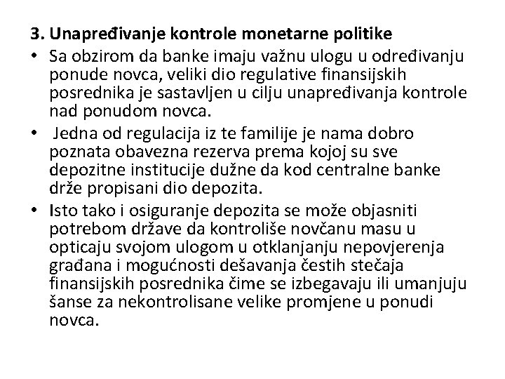 3. Unapređivanje kontrole monetarne politike • Sa obzirom da banke imaju važnu ulogu u