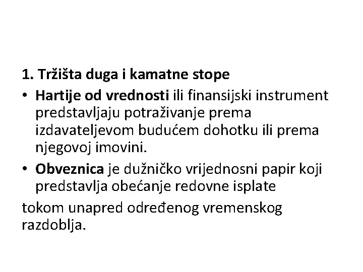 1. Tržišta duga i kamatne stope • Hartije od vrednosti ili finansijski instrument predstavljaju