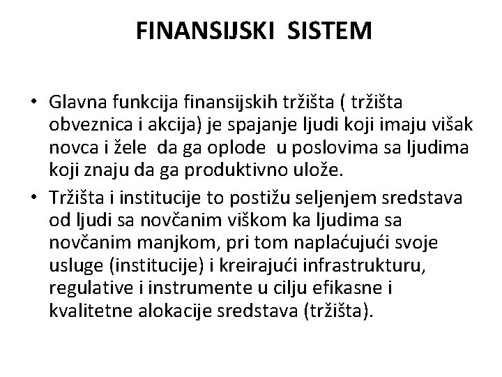 FINANSIJSKI SISTEM • Glavna funkcija finansijskih tržišta ( tržišta obveznica i akcija) je spajanje