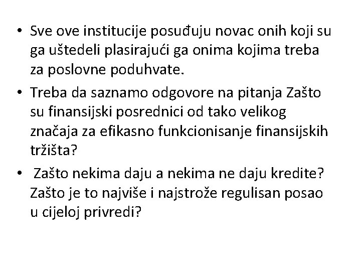  • Sve ove institucije posuđuju novac onih koji su ga uštedeli plasirajući ga