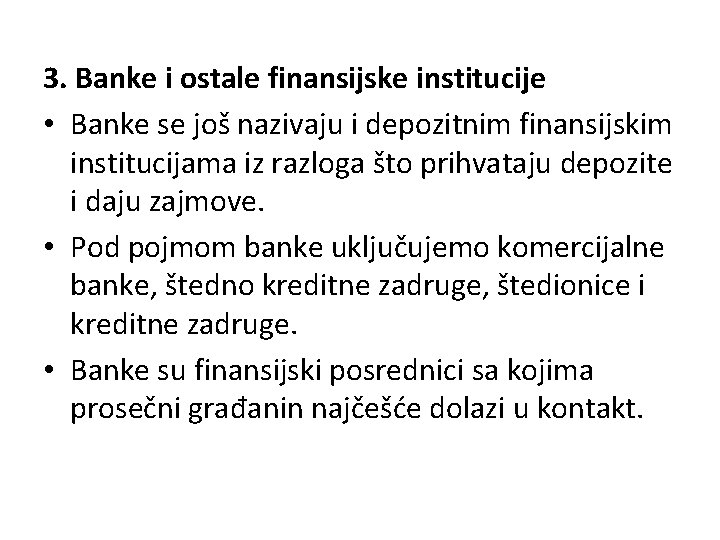 3. Banke i ostale finansijske institucije • Banke se još nazivaju i depozitnim finansijskim