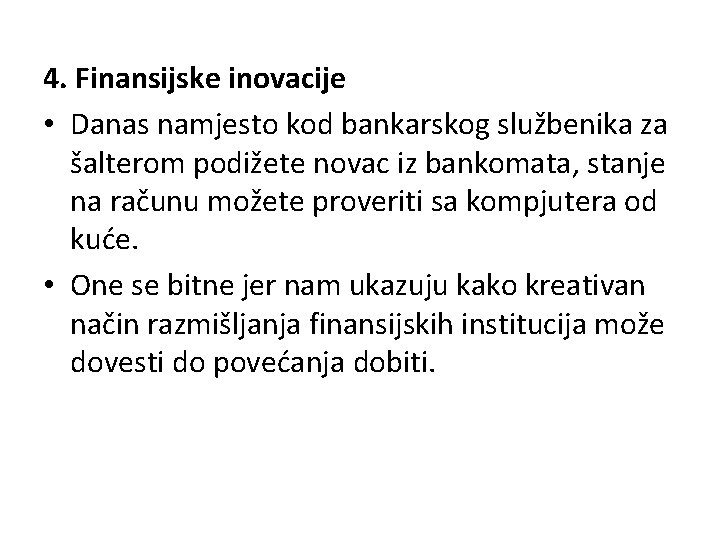 4. Finansijske inovacije • Danas namjesto kod bankarskog službenika za šalterom podižete novac iz