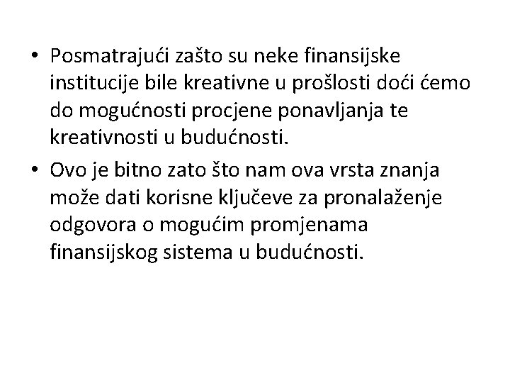  • Posmatrajući zašto su neke finansijske institucije bile kreativne u prošlosti doći ćemo