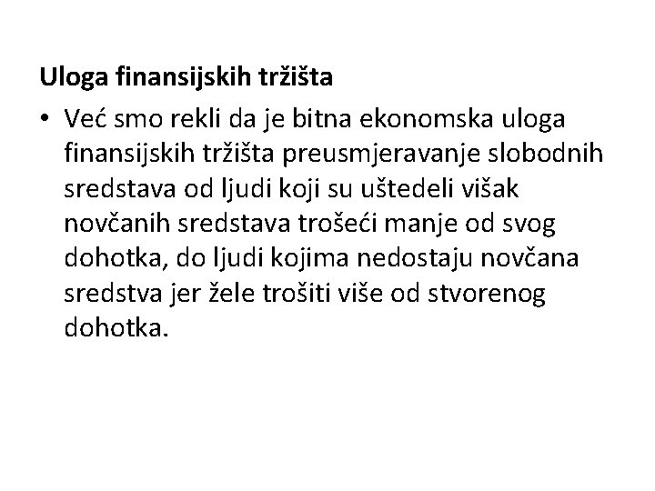 Uloga finansijskih tržišta • Već smo rekli da je bitna ekonomska uloga finansijskih tržišta