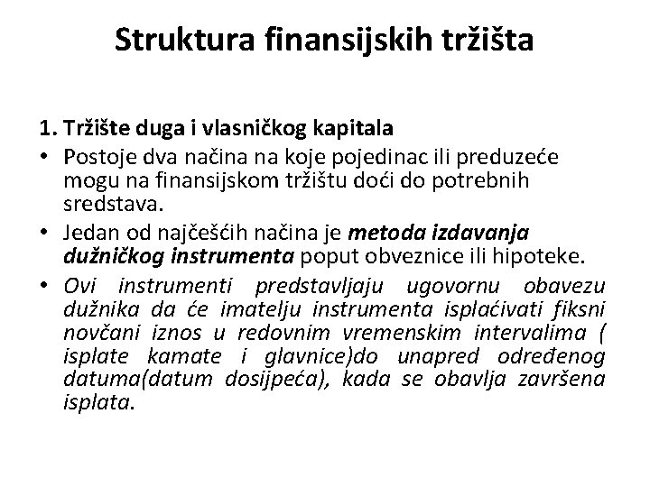 Struktura finansijskih tržišta 1. Tržište duga i vlasničkog kapitala • Postoje dva načina na